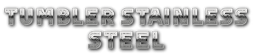 Tumble Stainless Steel